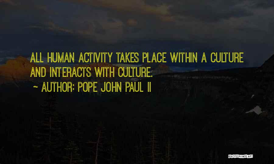 Pope John Paul II Quotes: All Human Activity Takes Place Within A Culture And Interacts With Culture.