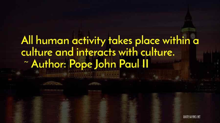 Pope John Paul II Quotes: All Human Activity Takes Place Within A Culture And Interacts With Culture.
