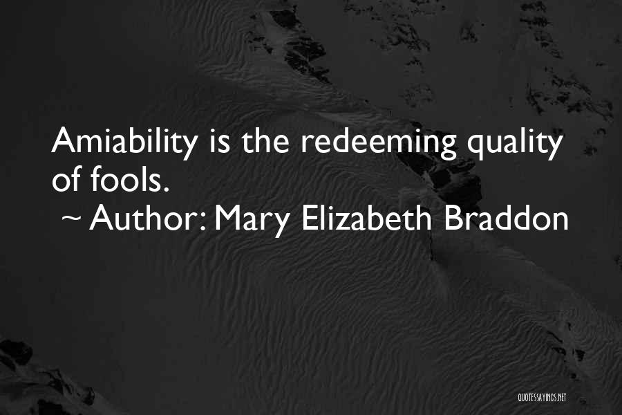 Mary Elizabeth Braddon Quotes: Amiability Is The Redeeming Quality Of Fools.