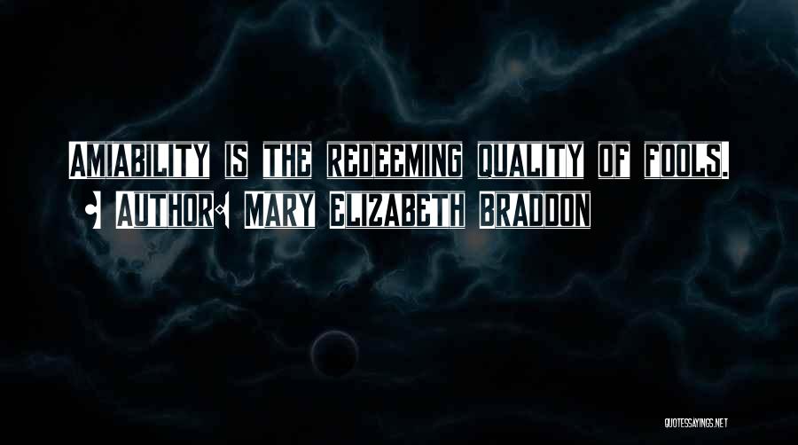 Mary Elizabeth Braddon Quotes: Amiability Is The Redeeming Quality Of Fools.