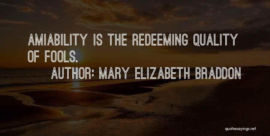 Mary Elizabeth Braddon Quotes: Amiability Is The Redeeming Quality Of Fools.