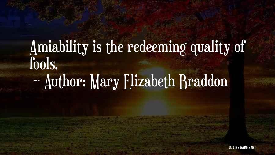 Mary Elizabeth Braddon Quotes: Amiability Is The Redeeming Quality Of Fools.