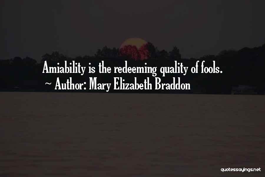 Mary Elizabeth Braddon Quotes: Amiability Is The Redeeming Quality Of Fools.