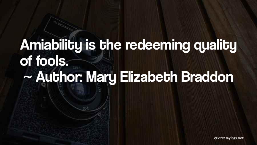 Mary Elizabeth Braddon Quotes: Amiability Is The Redeeming Quality Of Fools.