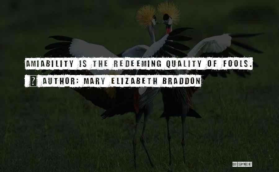 Mary Elizabeth Braddon Quotes: Amiability Is The Redeeming Quality Of Fools.