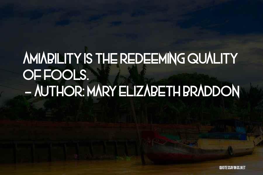 Mary Elizabeth Braddon Quotes: Amiability Is The Redeeming Quality Of Fools.