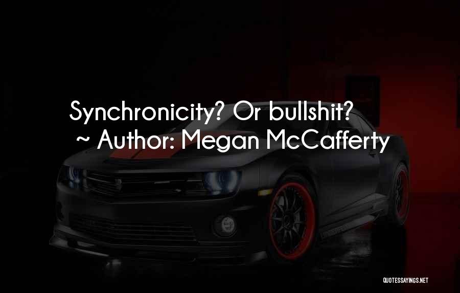 Megan McCafferty Quotes: Synchronicity? Or Bullshit?