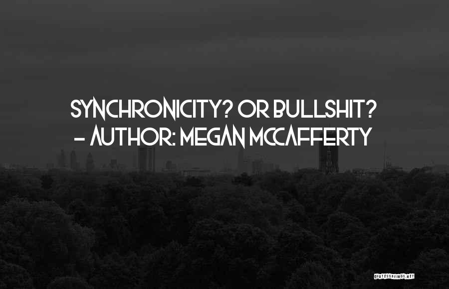 Megan McCafferty Quotes: Synchronicity? Or Bullshit?
