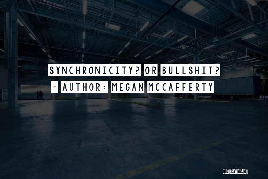 Megan McCafferty Quotes: Synchronicity? Or Bullshit?