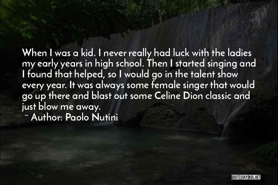 Paolo Nutini Quotes: When I Was A Kid. I Never Really Had Luck With The Ladies My Early Years In High School. Then