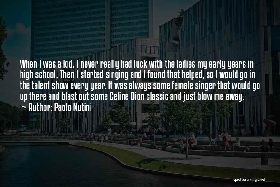 Paolo Nutini Quotes: When I Was A Kid. I Never Really Had Luck With The Ladies My Early Years In High School. Then