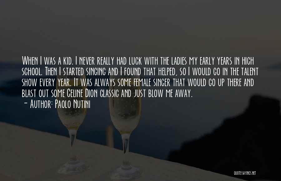 Paolo Nutini Quotes: When I Was A Kid. I Never Really Had Luck With The Ladies My Early Years In High School. Then