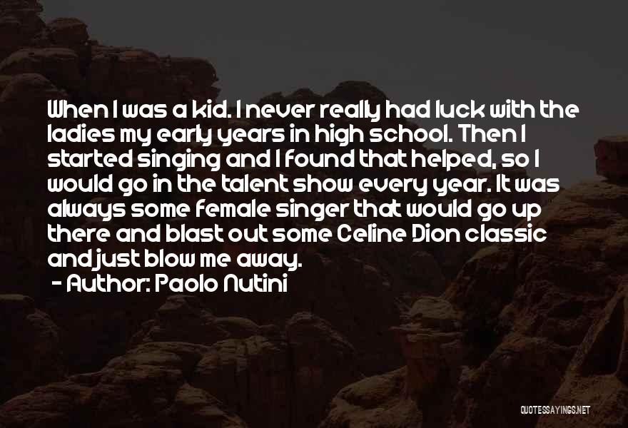 Paolo Nutini Quotes: When I Was A Kid. I Never Really Had Luck With The Ladies My Early Years In High School. Then