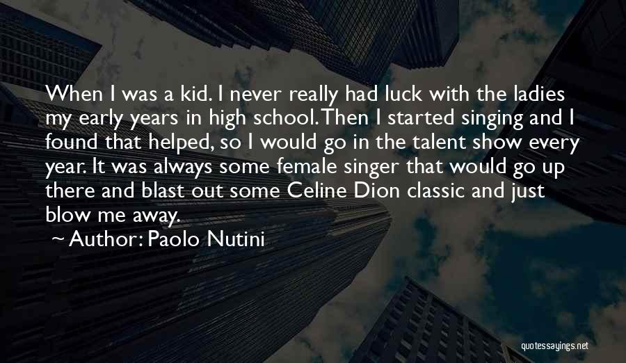 Paolo Nutini Quotes: When I Was A Kid. I Never Really Had Luck With The Ladies My Early Years In High School. Then