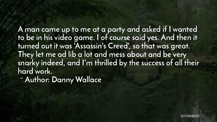 Danny Wallace Quotes: A Man Came Up To Me At A Party And Asked If I Wanted To Be In His Video Game.