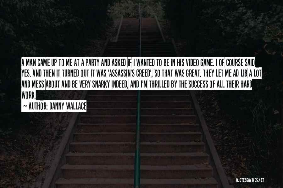 Danny Wallace Quotes: A Man Came Up To Me At A Party And Asked If I Wanted To Be In His Video Game.