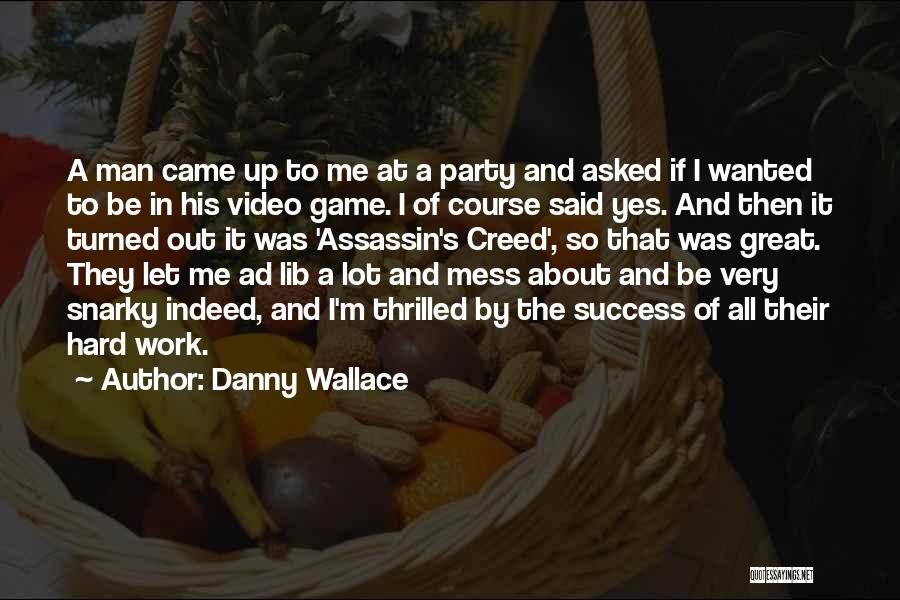 Danny Wallace Quotes: A Man Came Up To Me At A Party And Asked If I Wanted To Be In His Video Game.