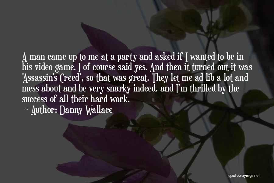 Danny Wallace Quotes: A Man Came Up To Me At A Party And Asked If I Wanted To Be In His Video Game.