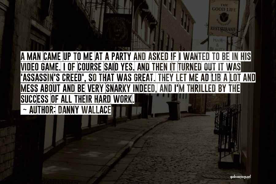 Danny Wallace Quotes: A Man Came Up To Me At A Party And Asked If I Wanted To Be In His Video Game.