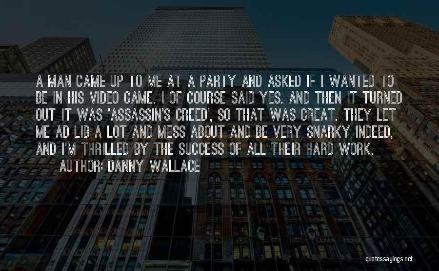 Danny Wallace Quotes: A Man Came Up To Me At A Party And Asked If I Wanted To Be In His Video Game.