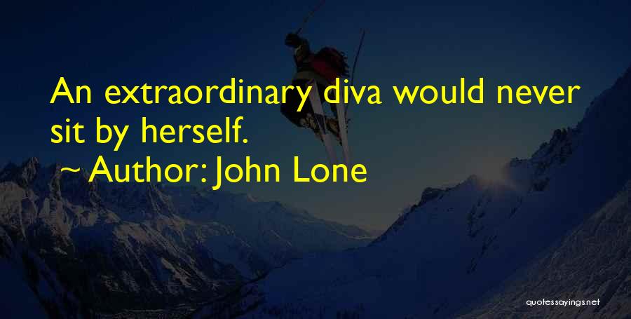 John Lone Quotes: An Extraordinary Diva Would Never Sit By Herself.