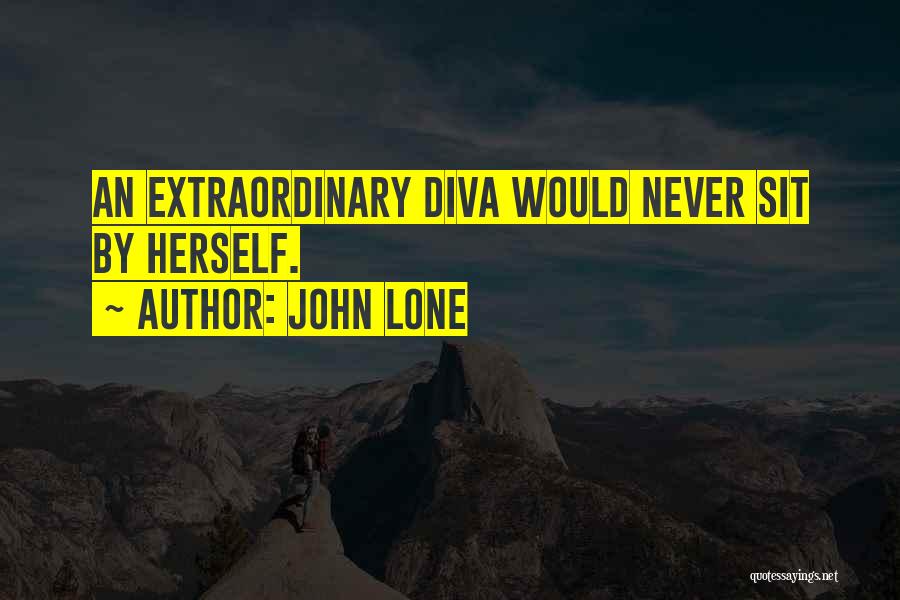 John Lone Quotes: An Extraordinary Diva Would Never Sit By Herself.