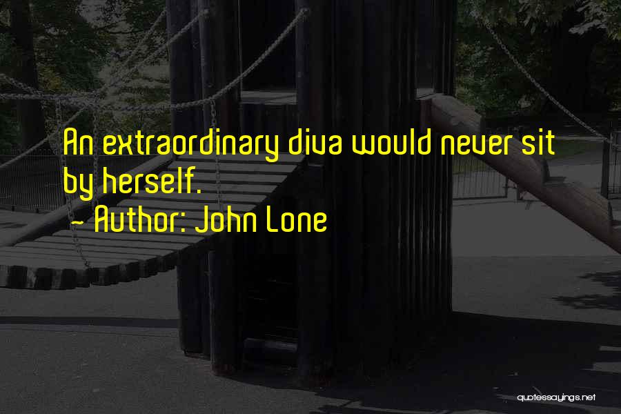 John Lone Quotes: An Extraordinary Diva Would Never Sit By Herself.