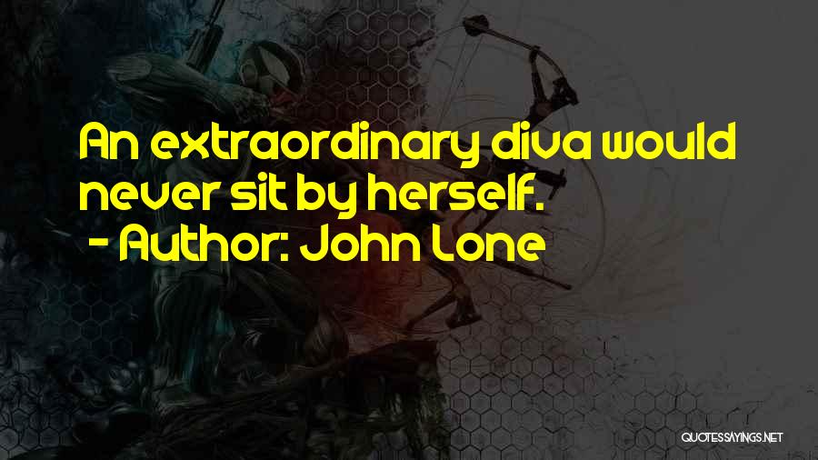 John Lone Quotes: An Extraordinary Diva Would Never Sit By Herself.