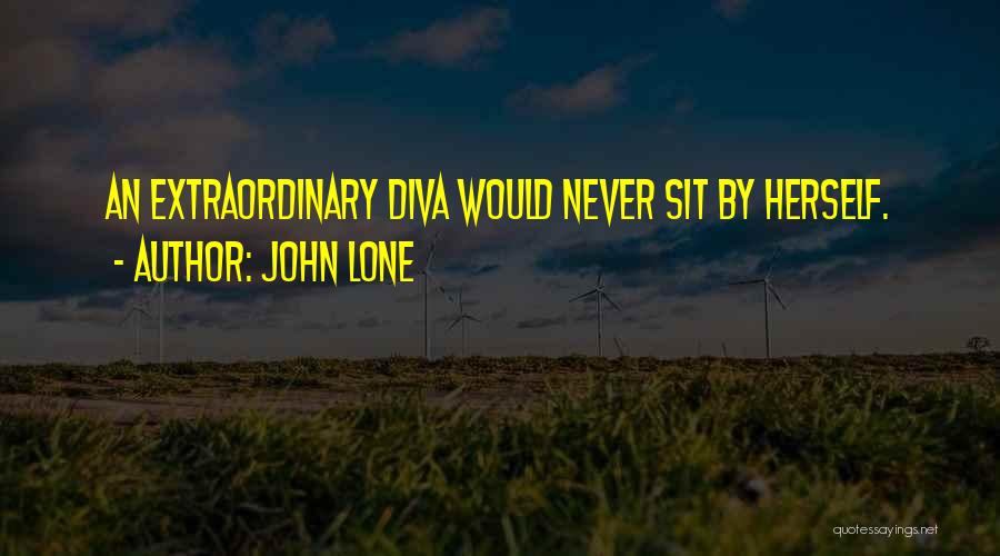 John Lone Quotes: An Extraordinary Diva Would Never Sit By Herself.