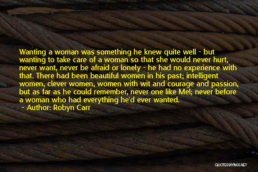 Robyn Carr Quotes: Wanting A Woman Was Something He Knew Quite Well - But Wanting To Take Care Of A Woman So That