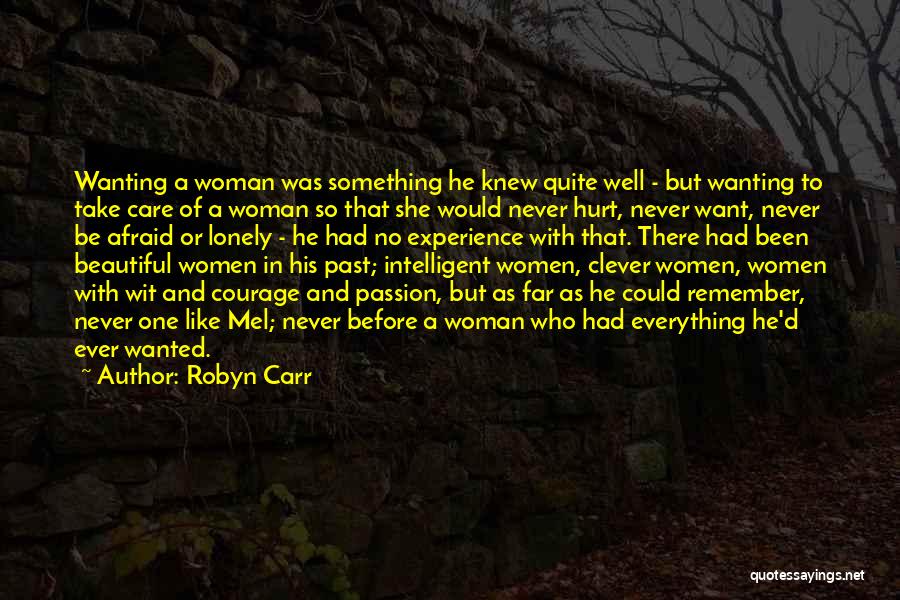 Robyn Carr Quotes: Wanting A Woman Was Something He Knew Quite Well - But Wanting To Take Care Of A Woman So That