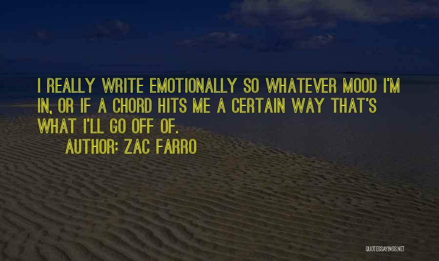 Zac Farro Quotes: I Really Write Emotionally So Whatever Mood I'm In, Or If A Chord Hits Me A Certain Way That's What