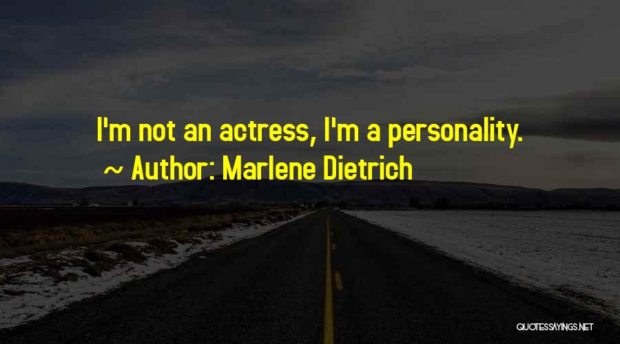 Marlene Dietrich Quotes: I'm Not An Actress, I'm A Personality.