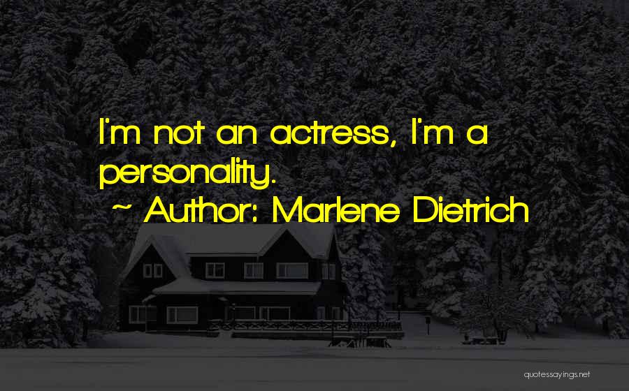 Marlene Dietrich Quotes: I'm Not An Actress, I'm A Personality.