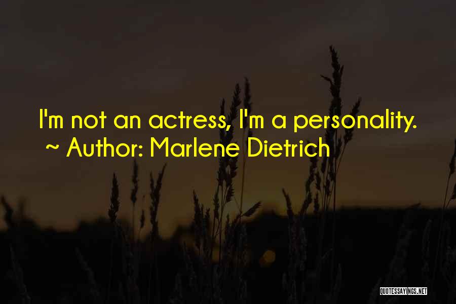 Marlene Dietrich Quotes: I'm Not An Actress, I'm A Personality.