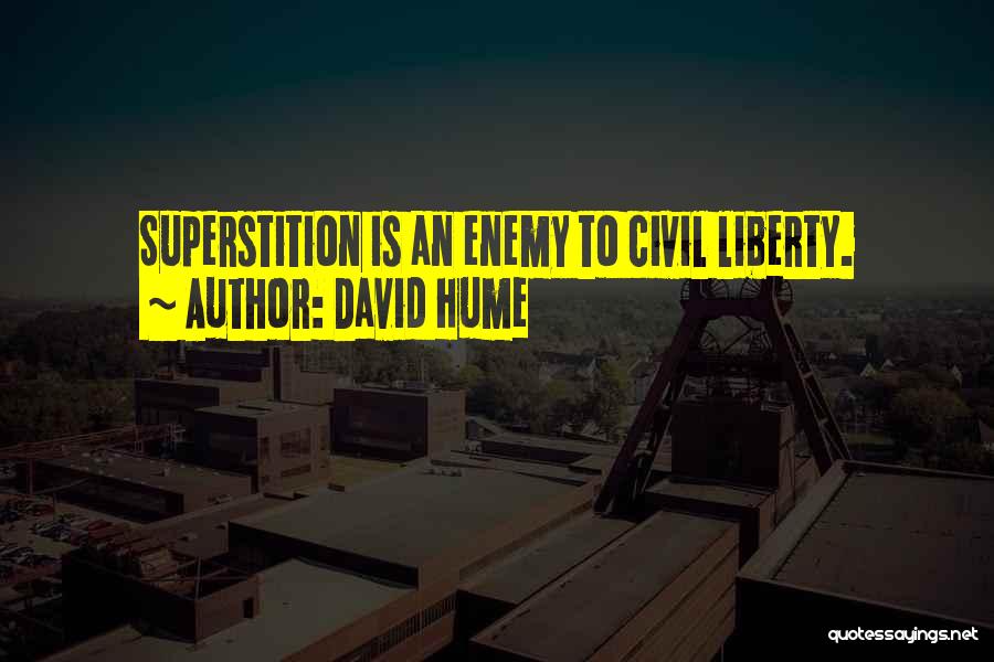 David Hume Quotes: Superstition Is An Enemy To Civil Liberty.