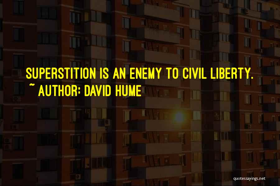 David Hume Quotes: Superstition Is An Enemy To Civil Liberty.