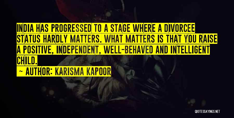 Karisma Kapoor Quotes: India Has Progressed To A Stage Where A Divorcee Status Hardly Matters. What Matters Is That You Raise A Positive,