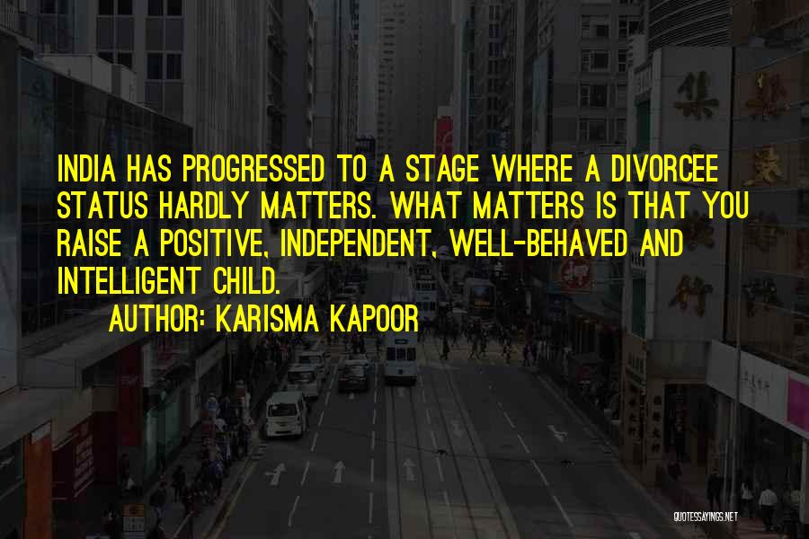 Karisma Kapoor Quotes: India Has Progressed To A Stage Where A Divorcee Status Hardly Matters. What Matters Is That You Raise A Positive,