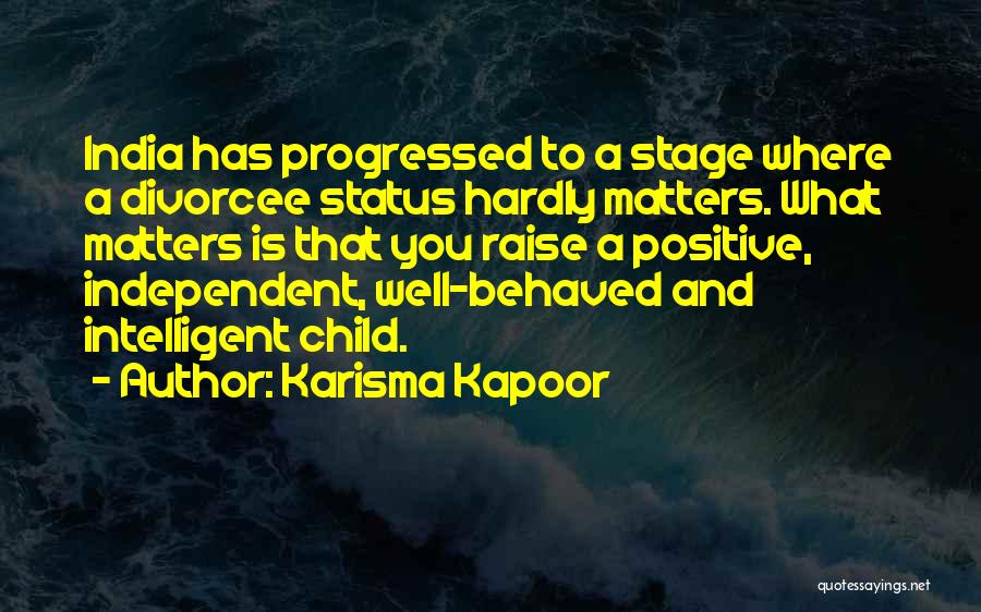 Karisma Kapoor Quotes: India Has Progressed To A Stage Where A Divorcee Status Hardly Matters. What Matters Is That You Raise A Positive,