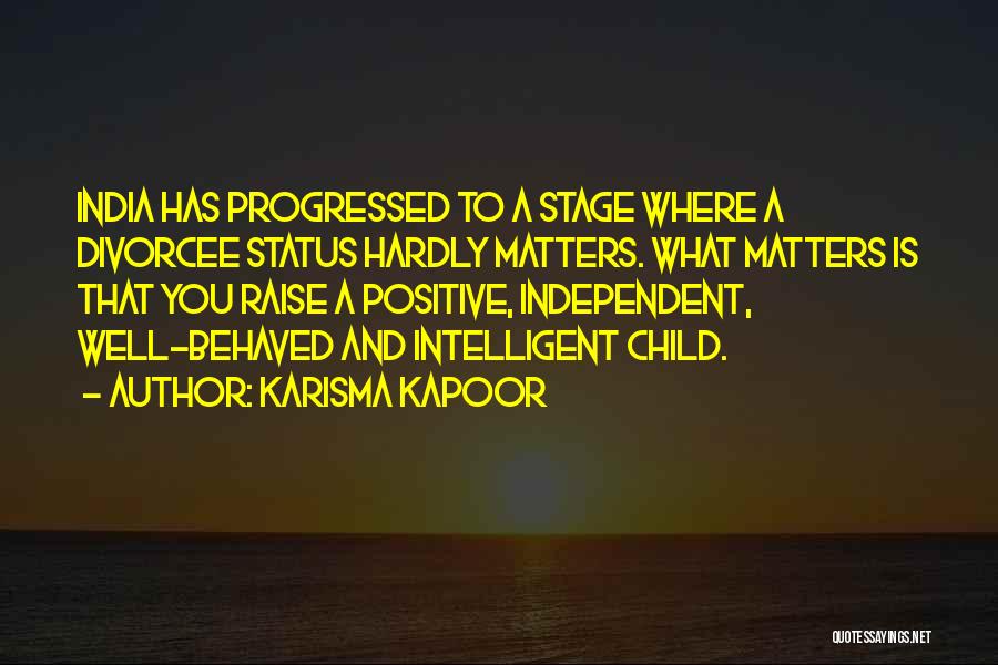 Karisma Kapoor Quotes: India Has Progressed To A Stage Where A Divorcee Status Hardly Matters. What Matters Is That You Raise A Positive,