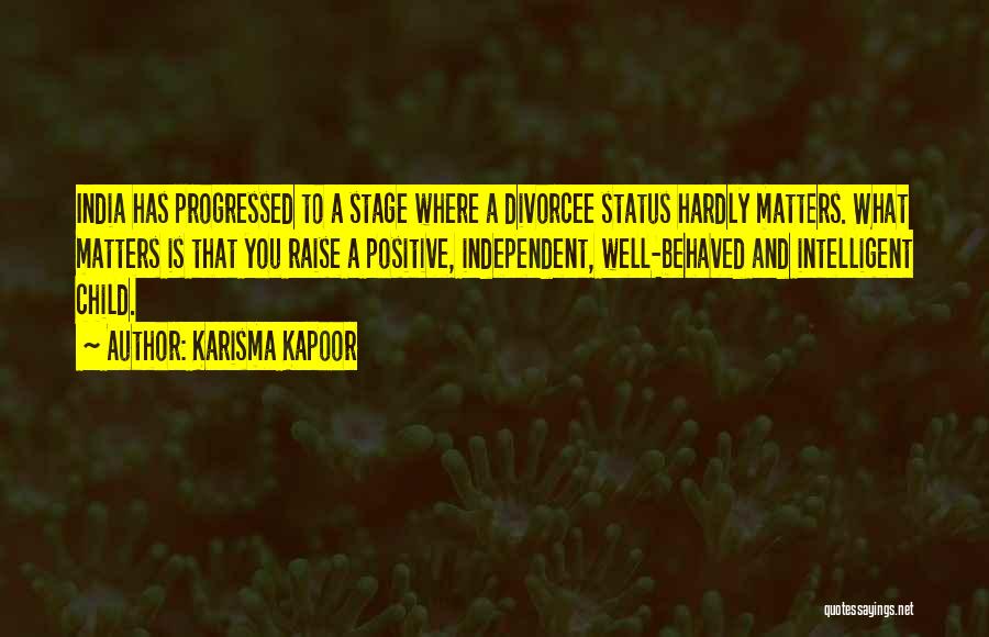 Karisma Kapoor Quotes: India Has Progressed To A Stage Where A Divorcee Status Hardly Matters. What Matters Is That You Raise A Positive,