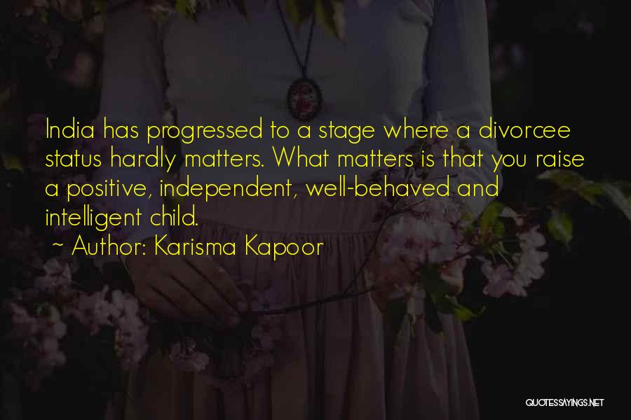 Karisma Kapoor Quotes: India Has Progressed To A Stage Where A Divorcee Status Hardly Matters. What Matters Is That You Raise A Positive,