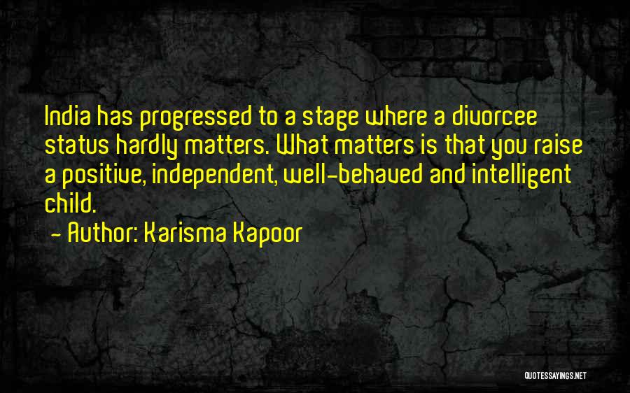 Karisma Kapoor Quotes: India Has Progressed To A Stage Where A Divorcee Status Hardly Matters. What Matters Is That You Raise A Positive,