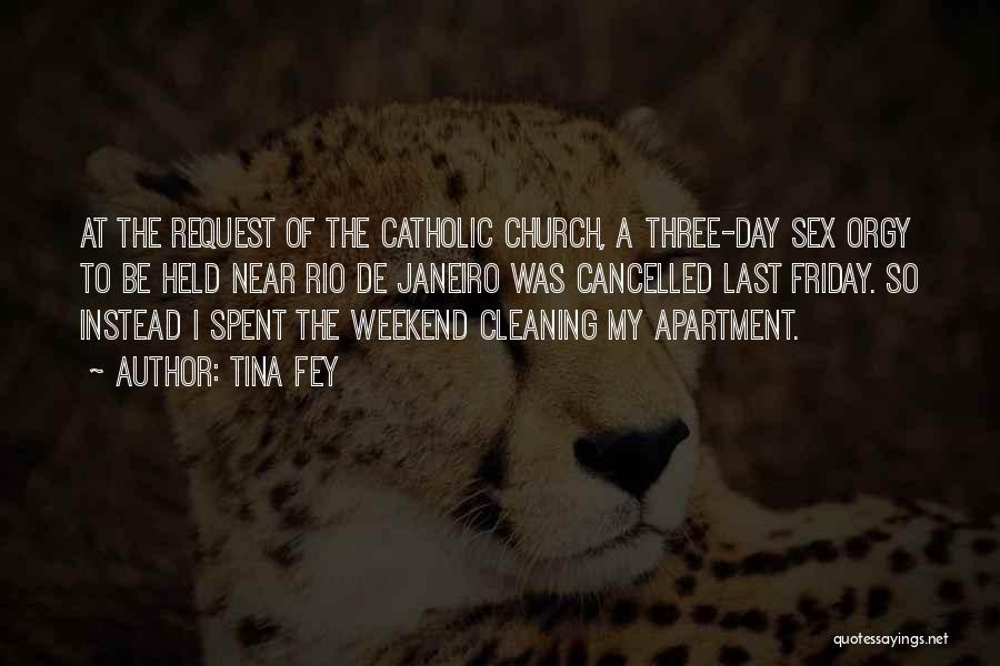 Tina Fey Quotes: At The Request Of The Catholic Church, A Three-day Sex Orgy To Be Held Near Rio De Janeiro Was Cancelled