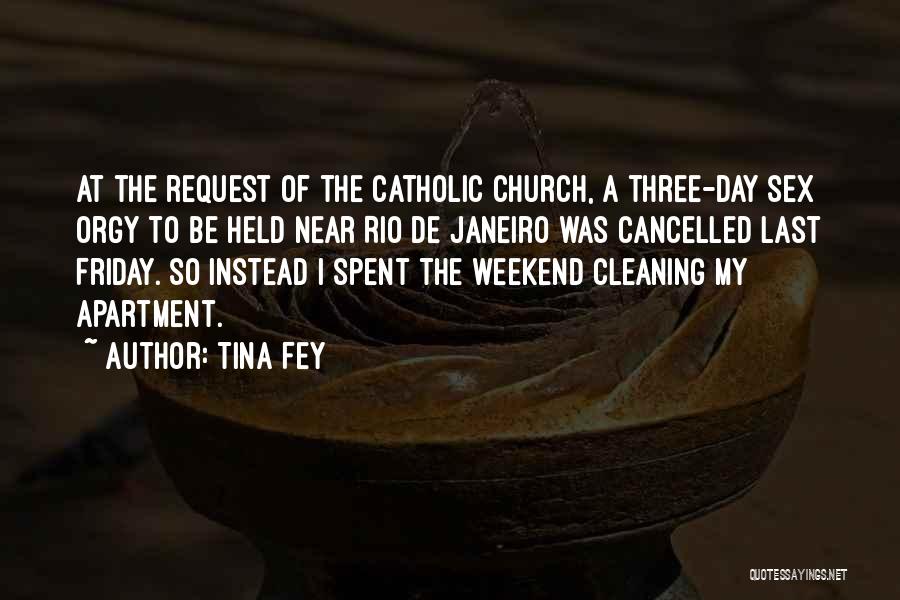 Tina Fey Quotes: At The Request Of The Catholic Church, A Three-day Sex Orgy To Be Held Near Rio De Janeiro Was Cancelled