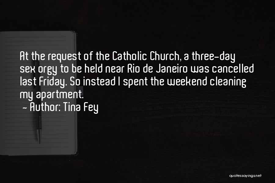 Tina Fey Quotes: At The Request Of The Catholic Church, A Three-day Sex Orgy To Be Held Near Rio De Janeiro Was Cancelled