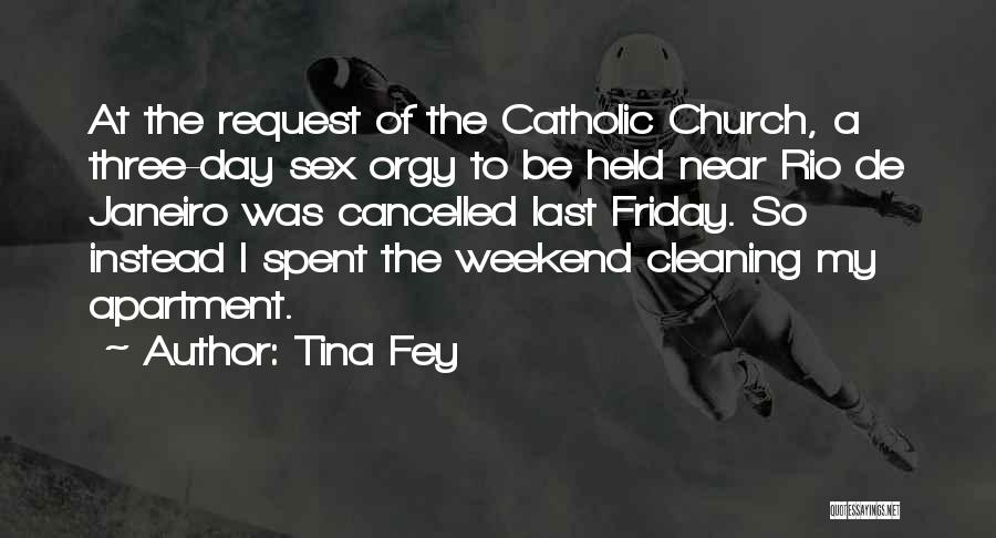 Tina Fey Quotes: At The Request Of The Catholic Church, A Three-day Sex Orgy To Be Held Near Rio De Janeiro Was Cancelled