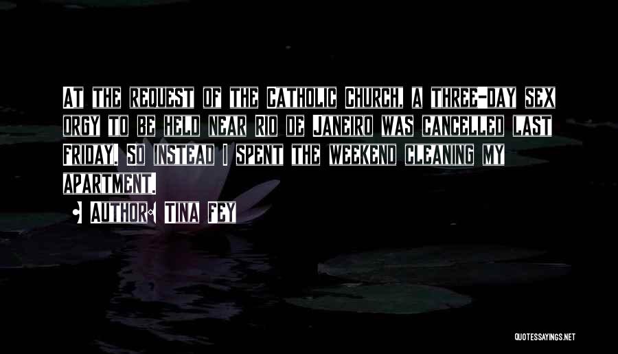 Tina Fey Quotes: At The Request Of The Catholic Church, A Three-day Sex Orgy To Be Held Near Rio De Janeiro Was Cancelled