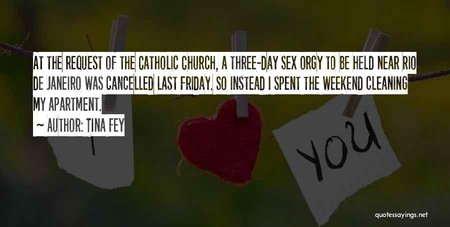 Tina Fey Quotes: At The Request Of The Catholic Church, A Three-day Sex Orgy To Be Held Near Rio De Janeiro Was Cancelled